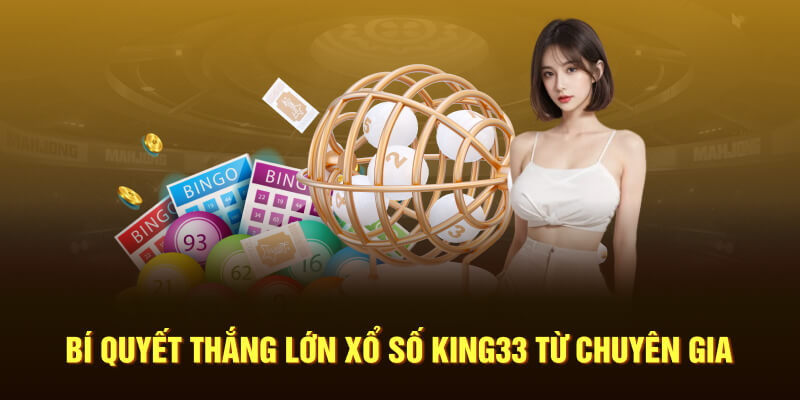 Bí quyết thắng lớn xổ số King33 từ chuyên gia