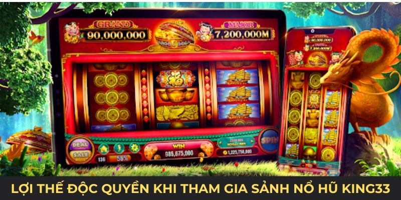 Lợi thế độc quyền khi tham gia sảnh nổ hũ King33