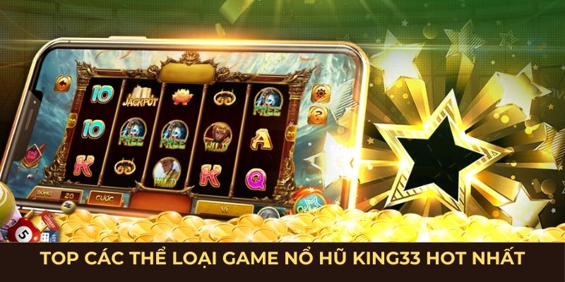 Top các thể loại game nổ hũ King33 hot nhất